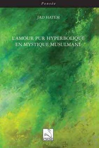 Couverture du livre « L'amour pur hyperbolique en mystique musulmane » de Jad Hatem aux éditions Editions Du Cygne