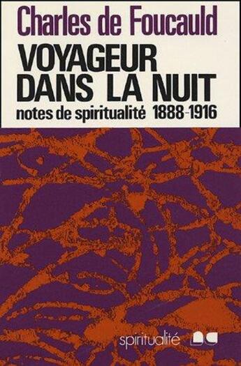 Couverture du livre « Voyageur dans la nuit : notes de spiritualité, 1888-1916 » de Charles De Foucauld aux éditions Nouvelle Cite