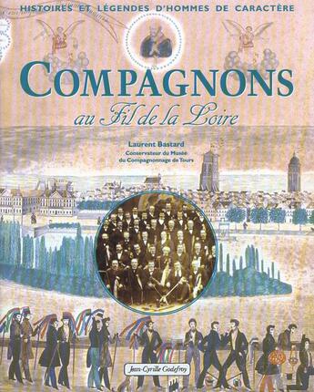 Couverture du livre « Compagnons au fil de la Loire » de Laurent Bastard aux éditions Jean-cyrille Godefroy