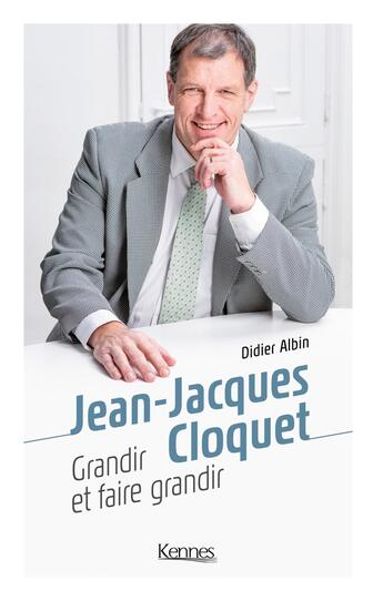 Couverture du livre « Grandir et faire grandir » de Didier Albin et Jean-Jacques Cloquet aux éditions Les 3 As