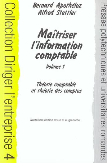 Couverture du livre « Maîtriser l'information comptable : Volume 1 : Théorie comptable et théorie des comptes - Coll. Diriger l'entreprise - 4 » de Apotheloz/Stettler aux éditions Ppur