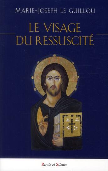 Couverture du livre « Le visage du ressuscite » de Le Guillou Mjr aux éditions Parole Et Silence