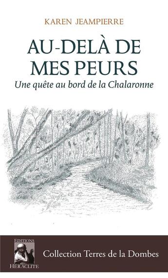 Couverture du livre « Au-dela de mes peurs - une quete au bord de la chalaronne » de Jeampierre Karen aux éditions Heraclite