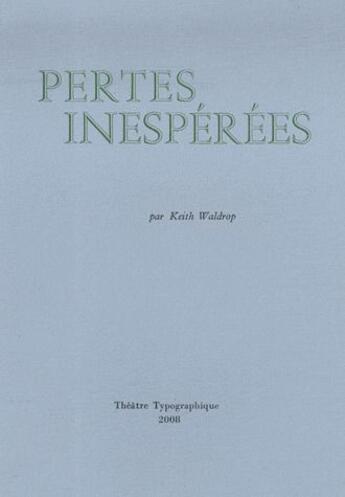 Couverture du livre « Pertes inespérées ; apportées par le vent » de Keith Waldrop aux éditions Theatre Typographique