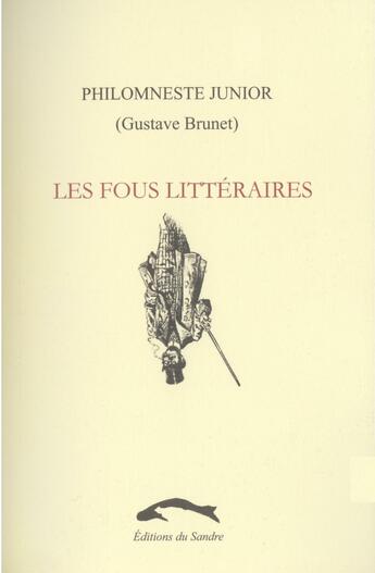 Couverture du livre « Les fous litteraires » de Philomneste Junior aux éditions Editions Du Sandre
