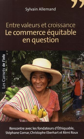 Couverture du livre « Entre valeurs et croissance, le commerce équitable en question ; rencontre avec les fondateurs d'Ethiquable, Stéphane Comar, Christophe Eberhart et Rémi Roux » de Sylvain Allemand aux éditions Scrineo