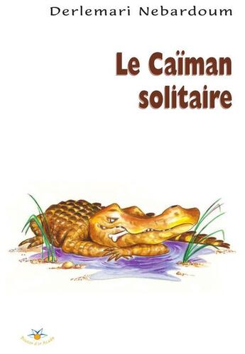 Couverture du livre « Le caiman solitaire conte africain » de Derlemari Nebardoum aux éditions Bouton D'or