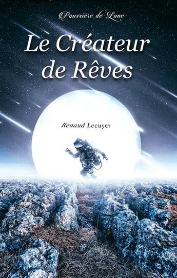 Couverture du livre « Le créateur de rêves » de Renaud Lecuyer aux éditions Poussiere De Lune