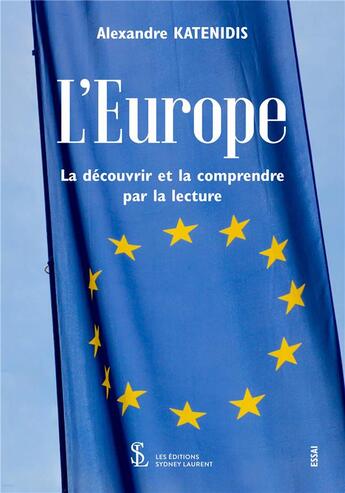 Couverture du livre « L'Europe : la découvrir et la comprendre par la lecture » de Alexandre Katenidis aux éditions Sydney Laurent