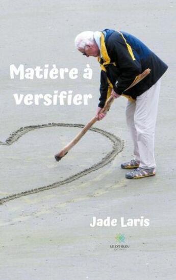 Couverture du livre « Matiere a versifier » de Laris Jade aux éditions Le Lys Bleu