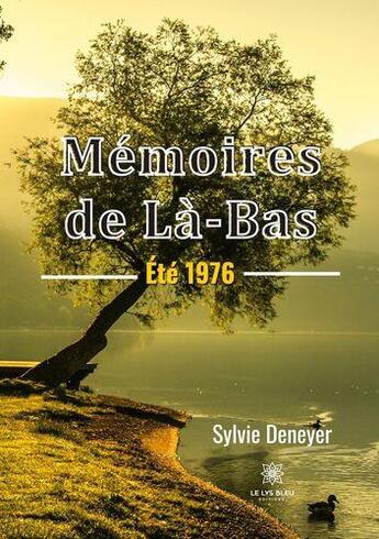 Couverture du livre « MÃ©moires de LÃ -Bas : ÃtÃ© 1976 » de Sylvie Deneyer aux éditions Le Lys Bleu