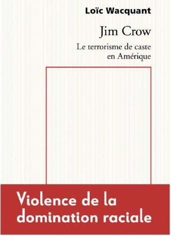 Couverture du livre « Jim Crow : Le terrorisme de caste en Amérique, violence de la domination raciale » de Loic Wacquant aux éditions Raisons D'agir