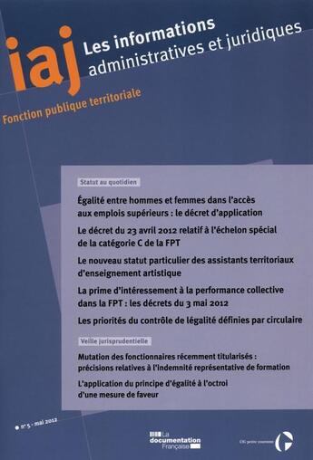 Couverture du livre « Informations administratives juridiques N.5 ; égalité entre hommes et femmes dans l'accès aux emplois supérieurs : le décret d'application (IAJ n.5 - mai 2012) » de Informations Administratives Juridiques aux éditions Documentation Francaise