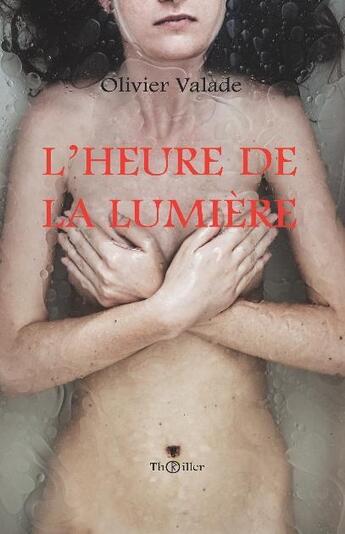 Couverture du livre « L'heure de la lumière » de Olivier Valade aux éditions Olivier Valade