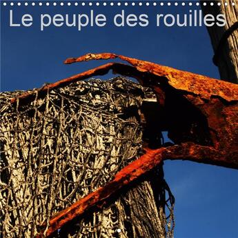 Couverture du livre « Le peuple des rouilles (Calendrier mural 2020 300 × 300 mm Square) ; Composition insolite, réunissant des objets ou matières au dehors des regards actuels et qui servirent pour la plupart, jadis au quotidien. (Calendrier mensuel, 14 Pages ) » de Dominique Leroy aux éditions Calvendo