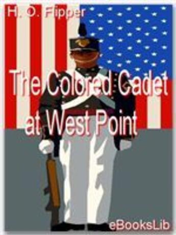 Couverture du livre « The Colored Cadet at West Point » de Henry Ossian Flipper aux éditions Ebookslib