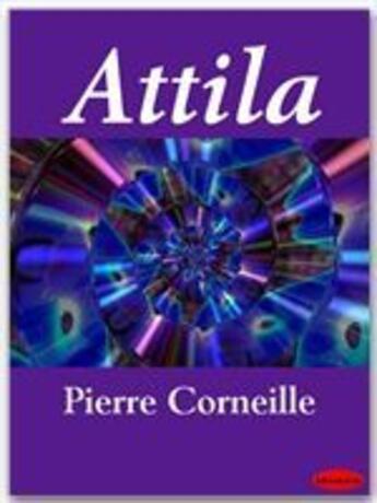 Couverture du livre « Attila » de Pierre Corneille aux éditions Ebookslib