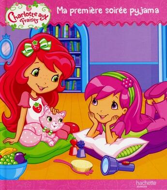 Couverture du livre « Charlotte aux Fraises ; ma première soirée-pyjama » de  aux éditions Hachette Jeunesse