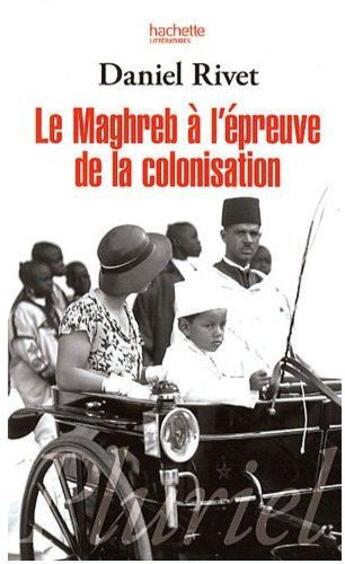 Couverture du livre « Le Maghreb à l'épreuve de la colonisation » de Daniel Rivet aux éditions Pluriel