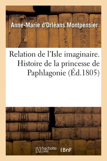 Couverture du livre « Relation de l'isle imaginaire. histoire de la princesse de paphlagonie » de Montpensier A-M. aux éditions Hachette Bnf