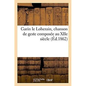 Couverture du livre « Garin le loherain, chanson de geste composee au xiie siecle » de Jean De Flagy aux éditions Hachette Bnf