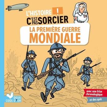 Couverture du livre « L'histoire c'est pas sorcier ; la Première Guerre mondiale » de Loic Mehee et Frederic Bosc aux éditions Deux Coqs D'or