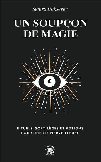 Couverture du livre « Un soupçon de magie : rituels, sortilèges et potions pour une vie merveilleuse » de Semra Haksever aux éditions Le Lotus Et L'elephant