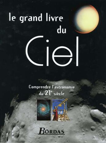 Couverture du livre « Le Grand Livre Du Ciel » de Philippe De La Cotardiere et Roger Ferlet aux éditions Bordas