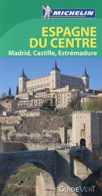 Couverture du livre « Le guide vert ; Espagne centre ; Madrid, Castille, Estrémadure » de Collectif Michelin aux éditions Michelin