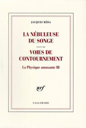 Couverture du livre « La nebuleuse du songe / voies de contournement - la physique amusante iii » de Jacques Reda aux éditions Gallimard