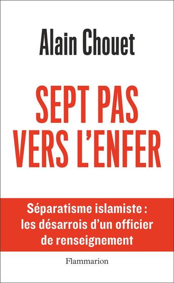 Couverture du livre « Sept pas vers l'enfer : séparatisme islamiste : les désarrois d'un officier de renseignement » de Alain Chouet aux éditions Flammarion