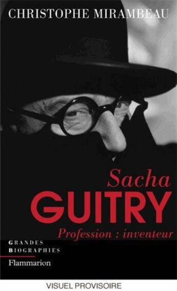 Couverture du livre « Sacha Guitry ; profession : inventeur » de Mirambeau Christophe aux éditions Flammarion