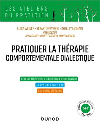 Couverture du livre « Pratiquer la thérapie comportementale dialectique : Principes, modalités et applications » de Sebastien Weibel et Luisa Weiner et Shelley Mcmain aux éditions Dunod