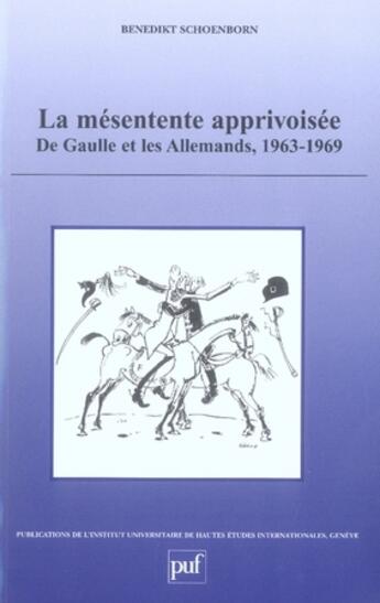 Couverture du livre « La Mésentente apprivoisée : De Gaulle et les Allemands, 1963-1969 » de Benedikt Schoenborn aux éditions The Graduate Institute Geneva