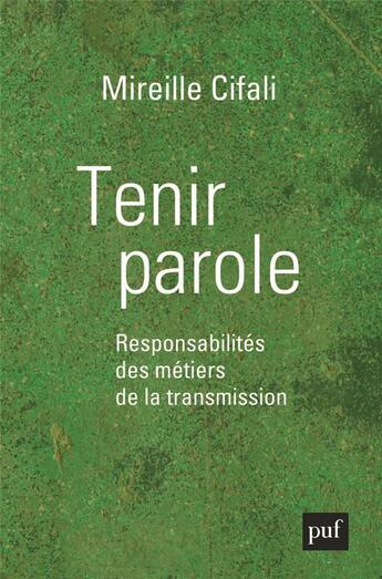 Couverture du livre « Tenir parole ; responsabilités des métiers de la transmission » de Mireille Cifali aux éditions Puf