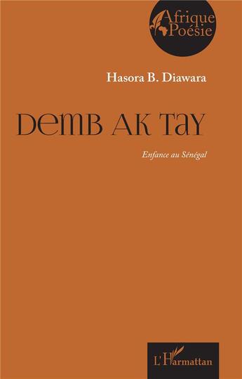 Couverture du livre « Demb ak tay : Enfance au Sénégal » de Hasora B. Diawara aux éditions L'harmattan