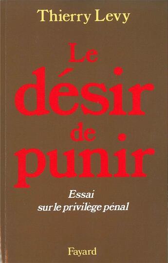 Couverture du livre « Le Désir de punir » de Thierry Levy aux éditions Fayard