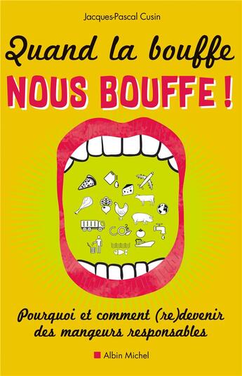 Couverture du livre « Quand la bouffe nous bouffe ! pourquoi et comment (re)devenir des mangeurs responsables » de Jacques-Pascal Cusin aux éditions Albin Michel