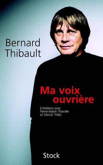 Couverture du livre « Ma voix ouvrière » de Bernard Thibault et Marcel Trillat et Pierre-Marie Thiaville aux éditions Stock