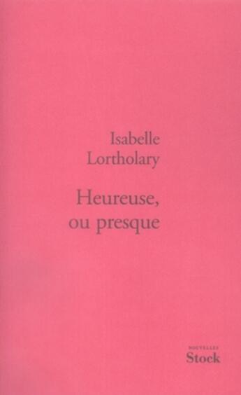 Couverture du livre « Heureuse, ou presque » de Isabelle Lortholary aux éditions Stock