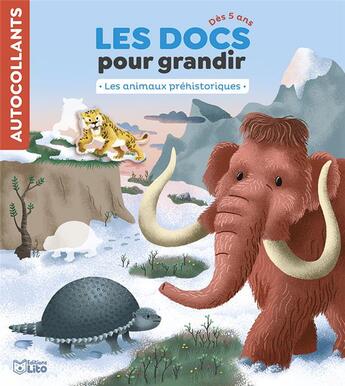 Couverture du livre « Les docs pour grandir ; les animaux préhistoriques » de Camille Loiselet et Aurelie Desfour aux éditions Lito