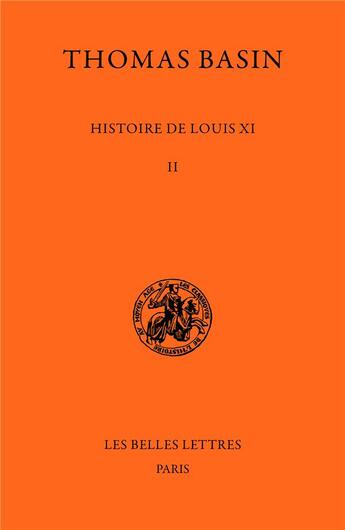 Couverture du livre « Histoire de Louis XI Tome 2 » de Thomas Basin aux éditions Belles Lettres