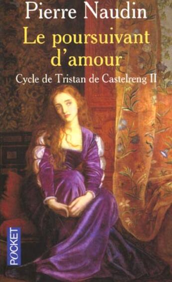 Couverture du livre « Cycle de Tristan de Castelreng t.2 ; le poursuivant d'amour » de Pierre Naudin aux éditions Pocket