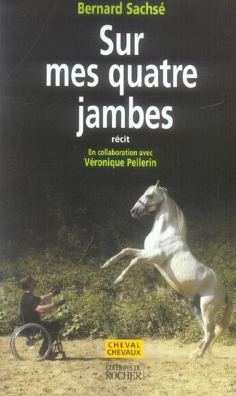 Couverture du livre « Sur mes quatre jambes » de Pellerin et Bernard Sachse aux éditions Rocher
