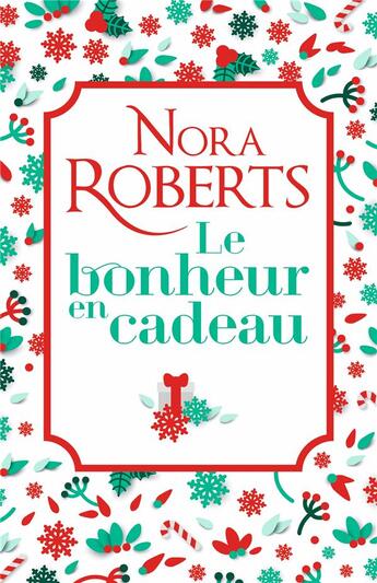 Couverture du livre « Le bonheur en cadeau - une romance de noel en edition collector , le cadeau de noel ideal ! » de Nora Roberts aux éditions Harlequin