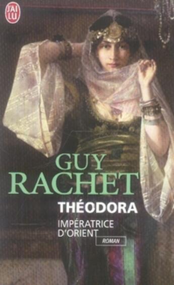 Couverture du livre « Théodora impératrice d'orient » de Guy Rachet aux éditions J'ai Lu