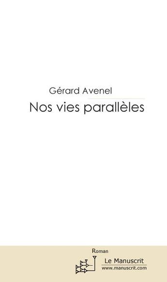 Couverture du livre « Nos vies paralleles » de Avenel Gerard aux éditions Le Manuscrit