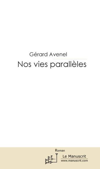 Couverture du livre « NOS VIES PARALLELES » de Gérard Avenel aux éditions Le Manuscrit