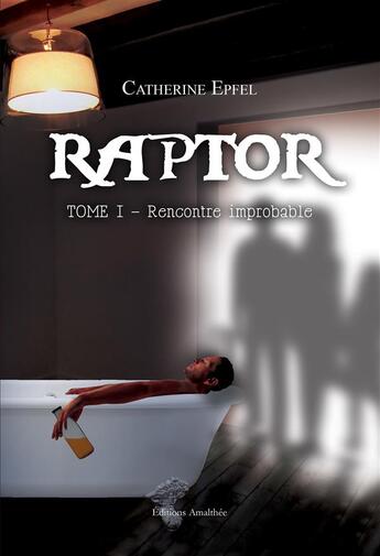 Couverture du livre « Raptor t.1 ; rencontre improbable » de Catherine Epfel aux éditions Amalthee