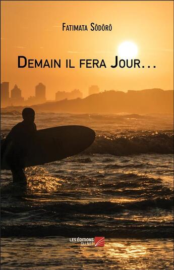 Couverture du livre « Demain il fera jour » de Fatimata Sodoro aux éditions Editions Du Net